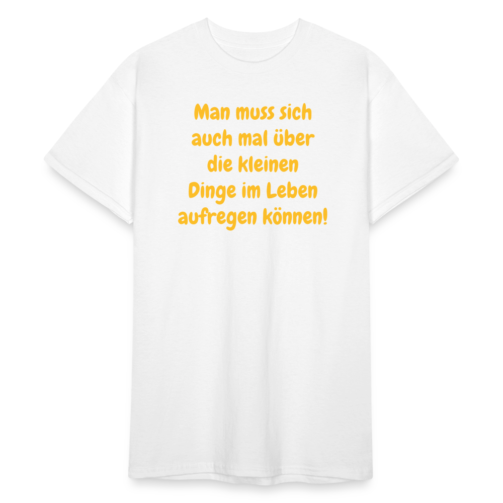 SSW1760 Tshirt Man muss sich auch mal über die kleinen Dinge im Leben aufregen können! - weiß