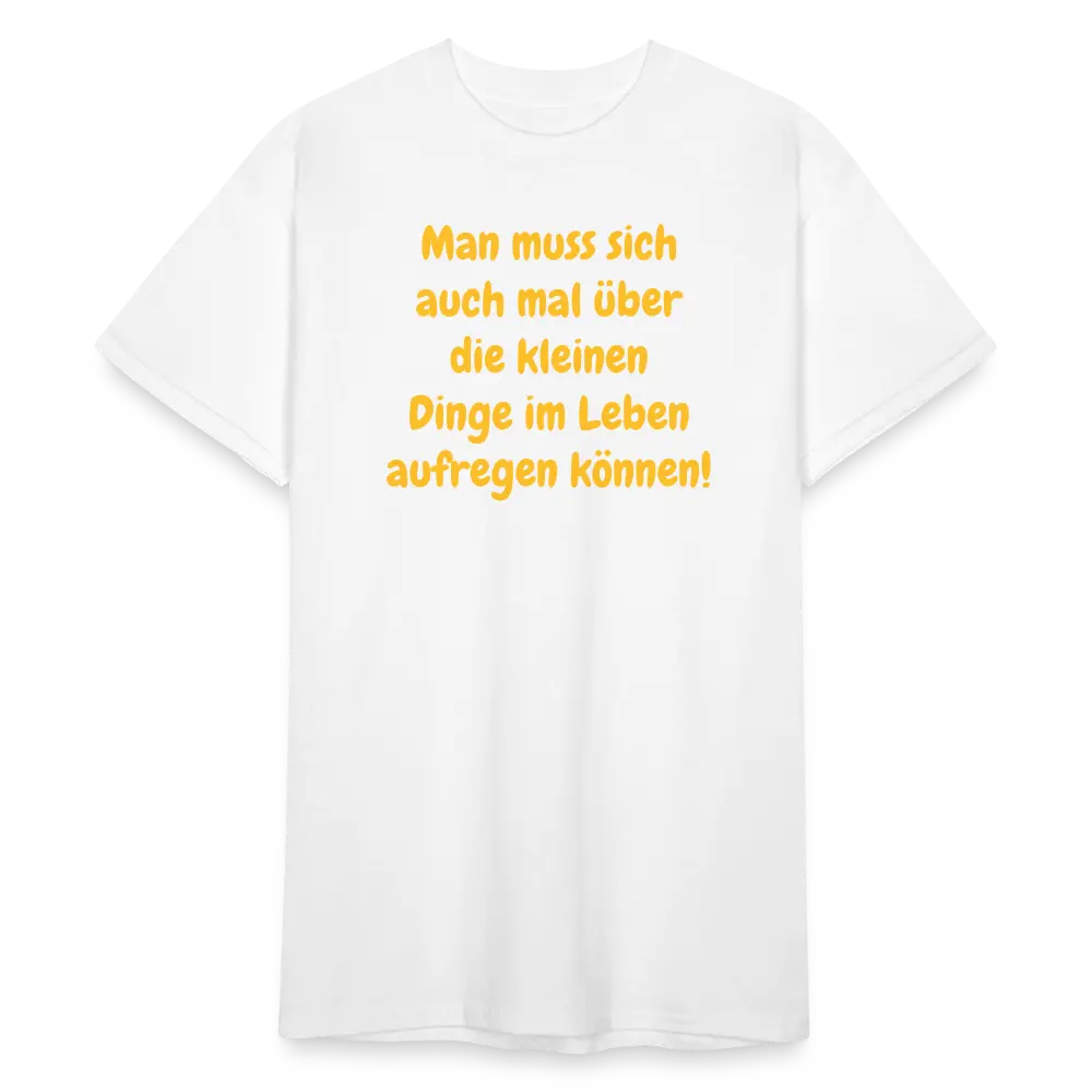 SSW1760 Tshirt Man muss sich auch mal über die kleinen Dinge im Leben aufregen können! - weiß