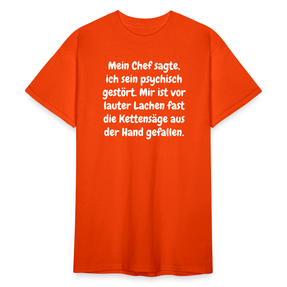 SSW1759 Tshirt Mein Chef sagte, ich sein psychisch gestört. Mir ist vor lauter Lachen fast die Kettensäge aus der Hand gefallen. - kräftig Orange