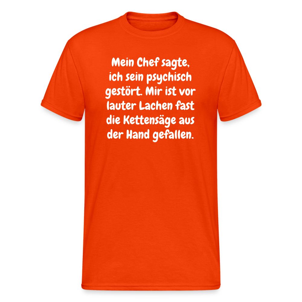 SSW1759 Tshirt Mein Chef sagte, ich sein psychisch gestört. Mir ist vor lauter Lachen fast die Kettensäge aus der Hand gefallen. - kräftig Orange
