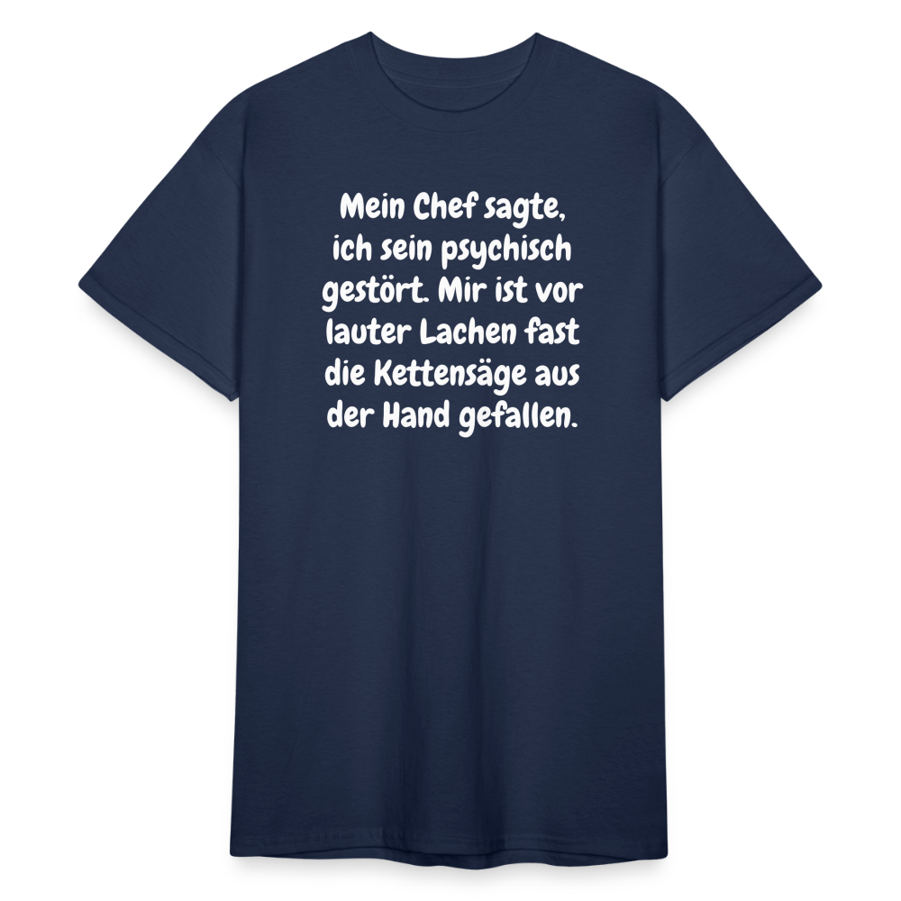 SSW1759 Tshirt Mein Chef sagte, ich sein psychisch gestört. Mir ist vor lauter Lachen fast die Kettensäge aus der Hand gefallen. - Navy