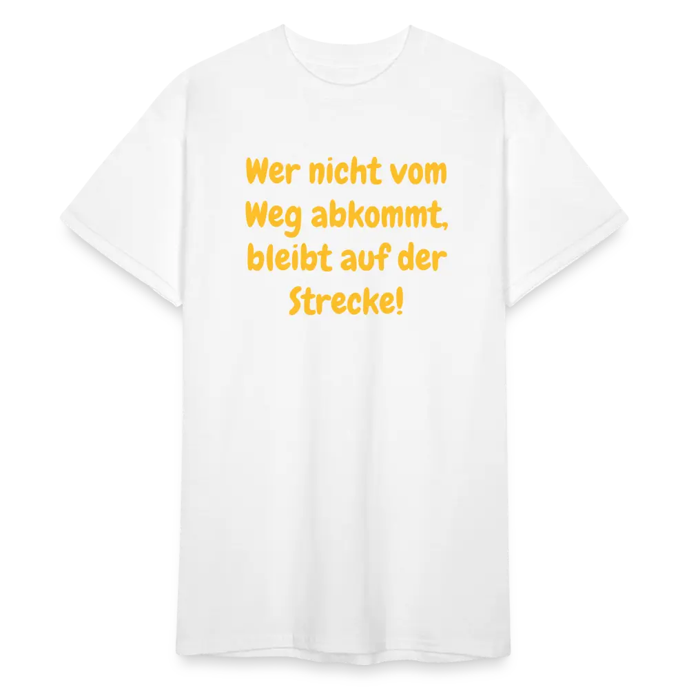 SSW1763 Tshirt Wer nicht vom Weg abkommt, bleibt auf der Strecke! - weiß