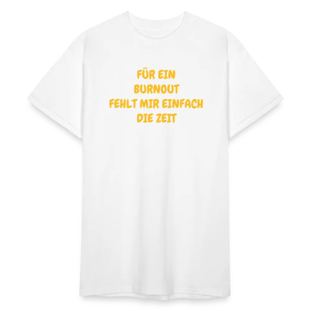 SSW1765 Tshirt FÜR EIN BURNOUT FEHLT MIR EINFACH DIE ZEIT - weiß