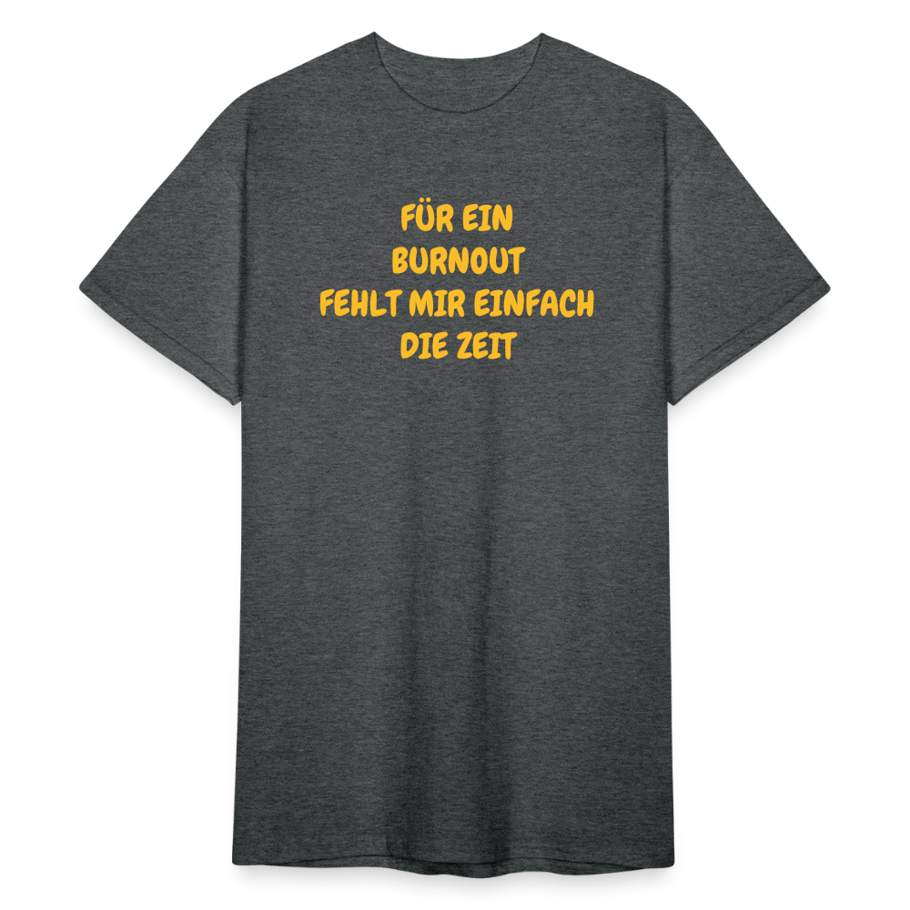 SSW1765 Tshirt FÜR EIN BURNOUT FEHLT MIR EINFACH DIE ZEIT - Dunkelgrau meliert