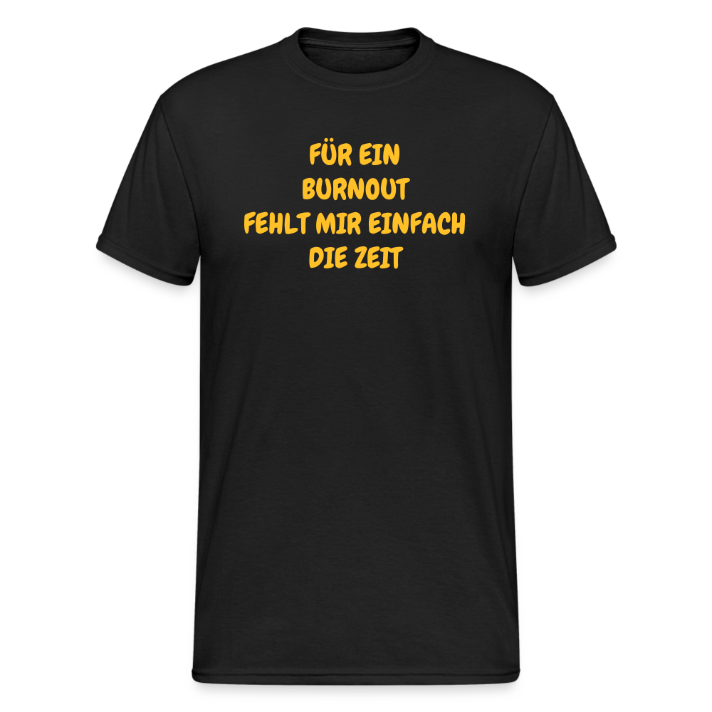 SSW1765 Tshirt FÜR EIN BURNOUT FEHLT MIR EINFACH DIE ZEIT - Schwarz