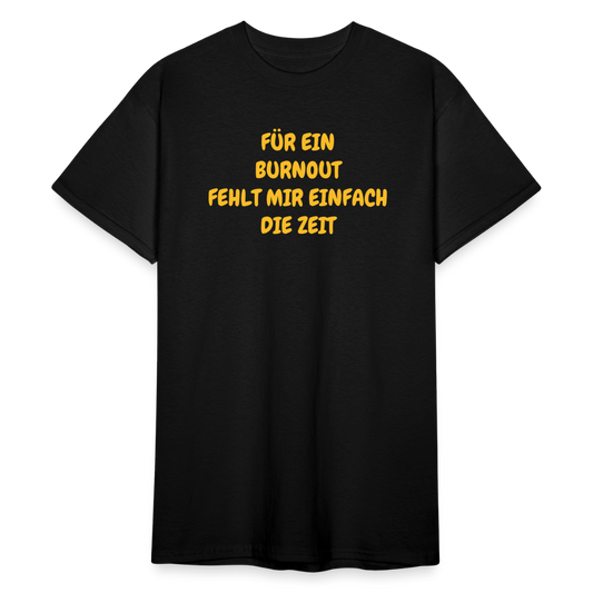 SSW1765 Tshirt FÜR EIN BURNOUT FEHLT MIR EINFACH DIE ZEIT - Schwarz