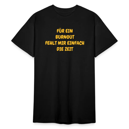 SSW1765 Tshirt FÜR EIN BURNOUT FEHLT MIR EINFACH DIE ZEIT - Schwarz