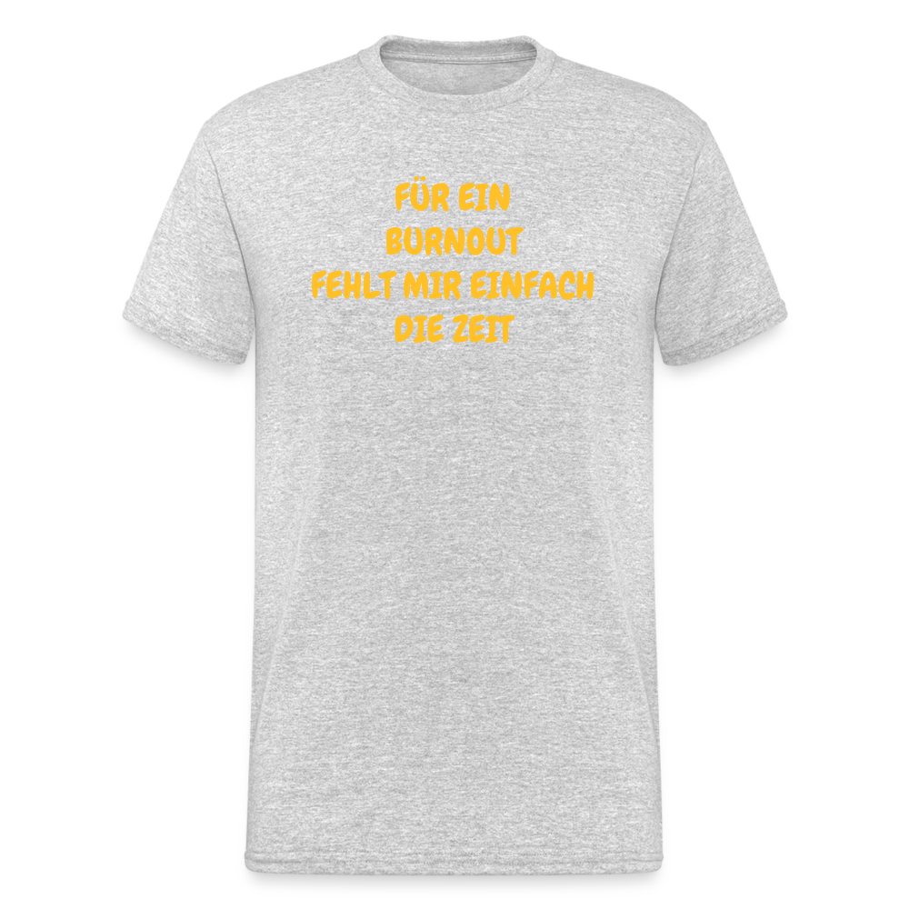 SSW1765 Tshirt FÜR EIN BURNOUT FEHLT MIR EINFACH DIE ZEIT - Grau meliert