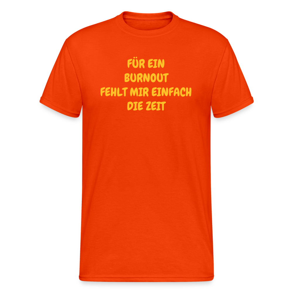 SSW1765 Tshirt FÜR EIN BURNOUT FEHLT MIR EINFACH DIE ZEIT - kräftig Orange