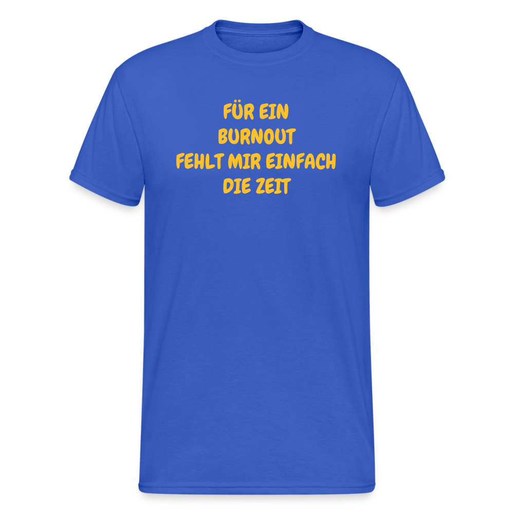 SSW1765 Tshirt FÜR EIN BURNOUT FEHLT MIR EINFACH DIE ZEIT - Königsblau