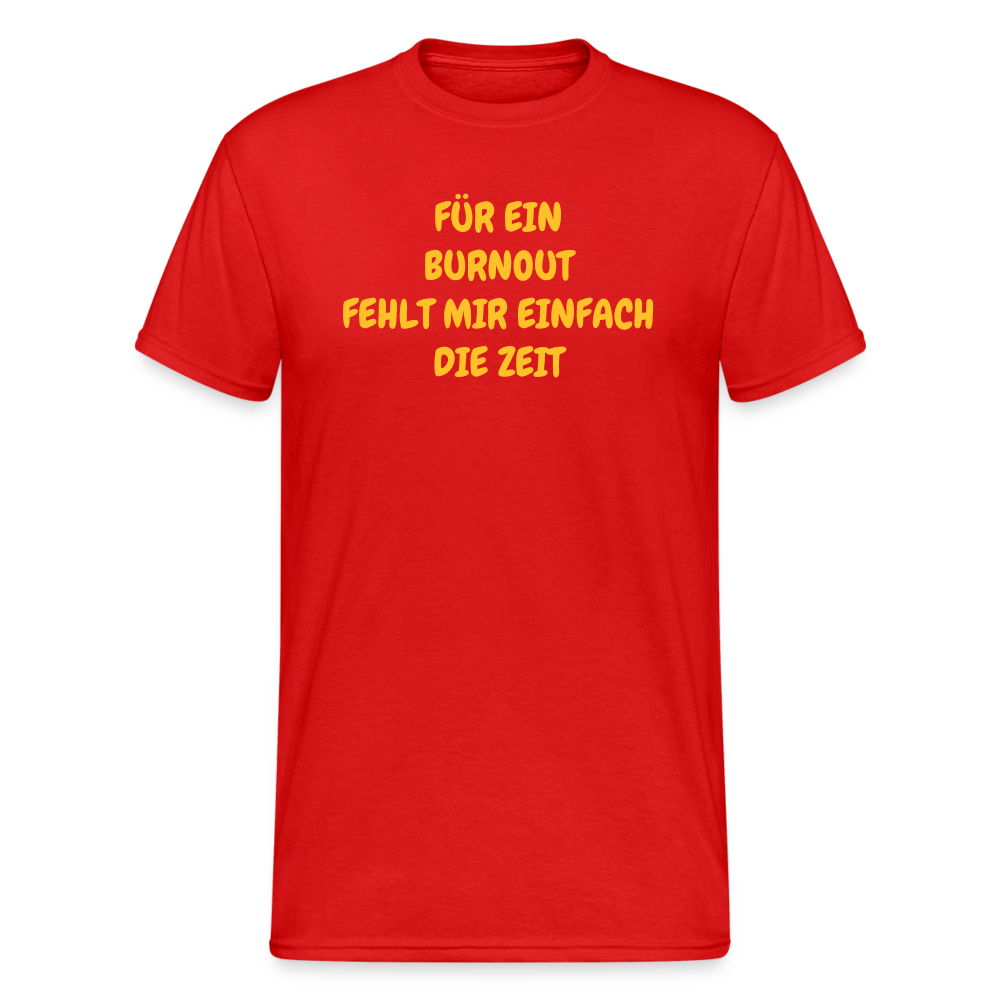 SSW1765 Tshirt FÜR EIN BURNOUT FEHLT MIR EINFACH DIE ZEIT - Rot