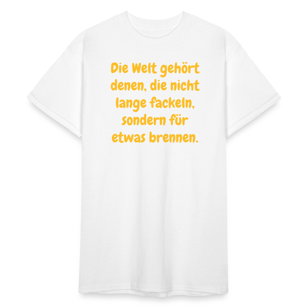 SSW1767 Tshirt Die Welt gehört denen, die nicht lange fackeln, sondern für etwas brennen. - weiß