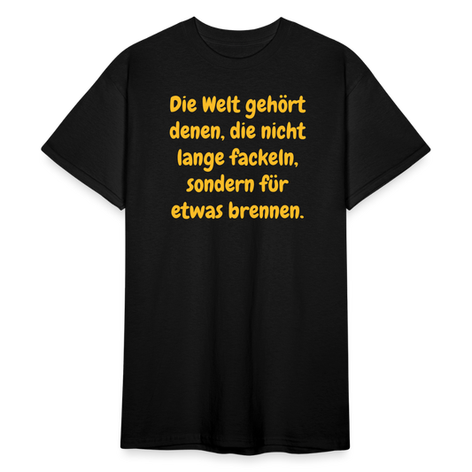 SSW1767 Tshirt Die Welt gehört denen, die nicht lange fackeln, sondern für etwas brennen. - Schwarz