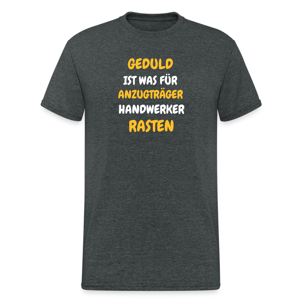 SSW1777 Tshirt GEDULD IST WAS FÜR ANZUGTRÄGER HANDWERKER RASTEN DIREK AUS! - Dunkelgrau meliert