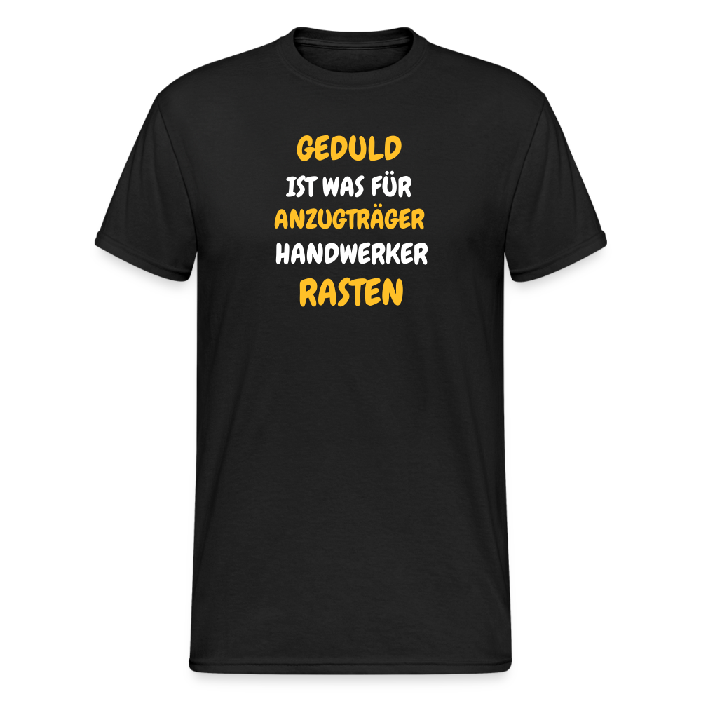 SSW1777 Tshirt GEDULD IST WAS FÜR ANZUGTRÄGER HANDWERKER RASTEN DIREK AUS! - Schwarz