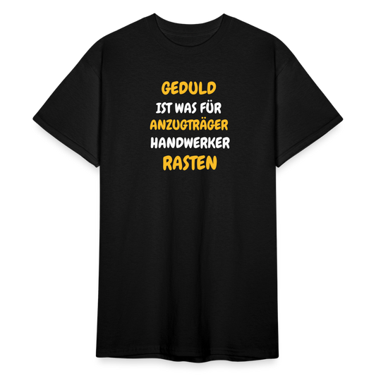 SSW1777 Tshirt GEDULD IST WAS FÜR ANZUGTRÄGER HANDWERKER RASTEN DIREK AUS! - Schwarz