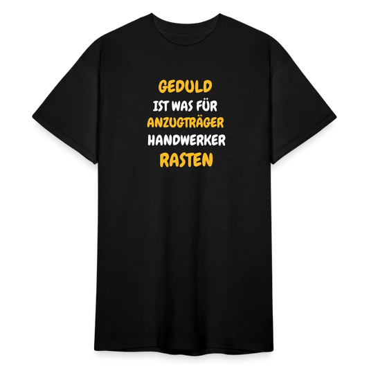 SSW1777 Tshirt GEDULD IST WAS FÜR ANZUGTRÄGER HANDWERKER RASTEN DIREK AUS! - Schwarz