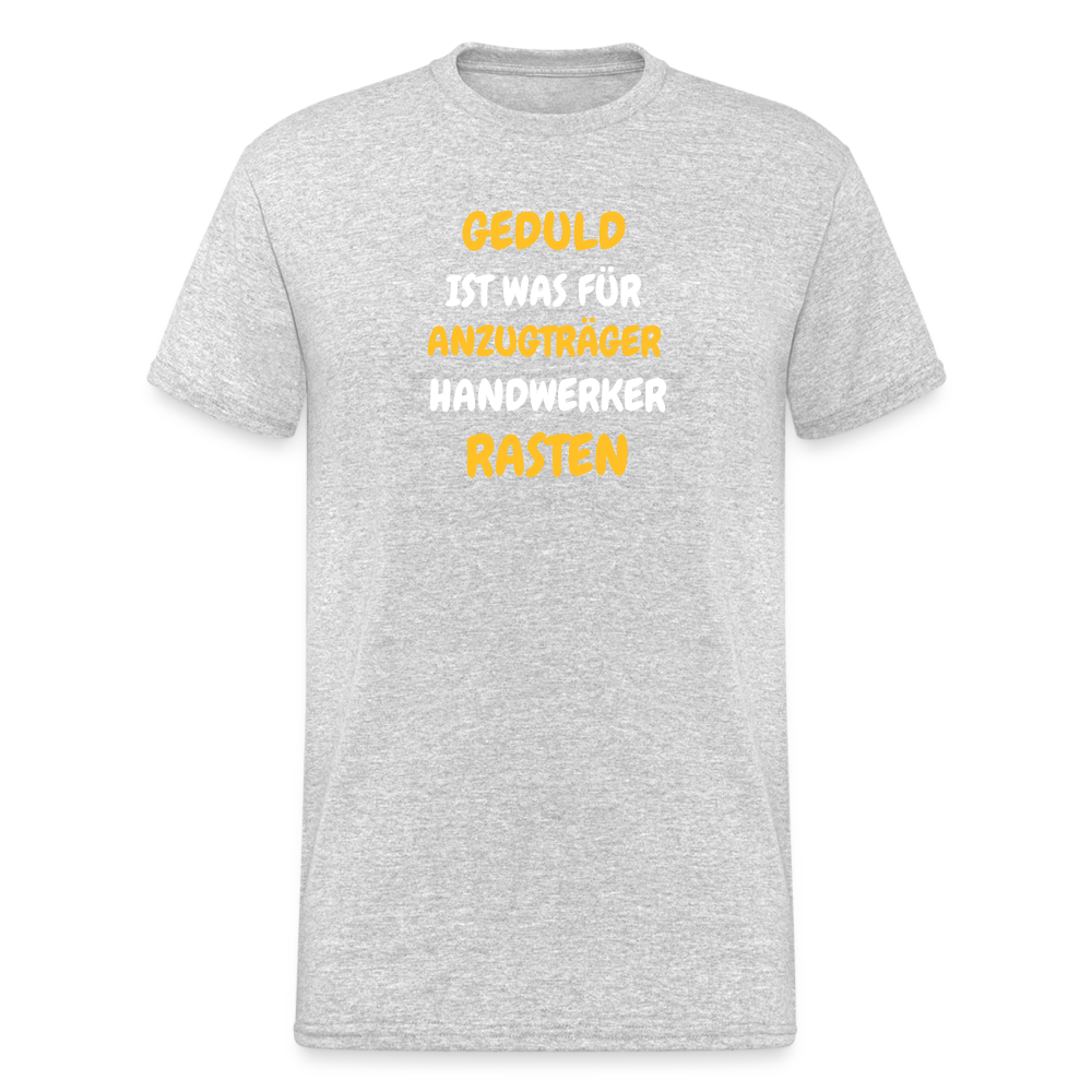 SSW1777 Tshirt GEDULD IST WAS FÜR ANZUGTRÄGER HANDWERKER RASTEN DIREK AUS! - Grau meliert