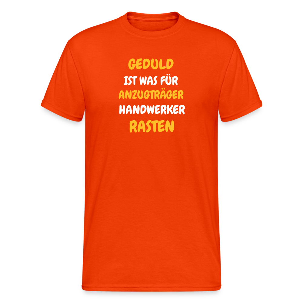 SSW1777 Tshirt GEDULD IST WAS FÜR ANZUGTRÄGER HANDWERKER RASTEN DIREK AUS! - kräftig Orange