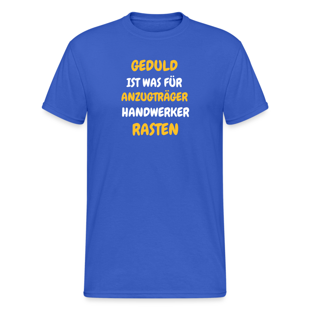 SSW1777 Tshirt GEDULD IST WAS FÜR ANZUGTRÄGER HANDWERKER RASTEN DIREK AUS! - Königsblau