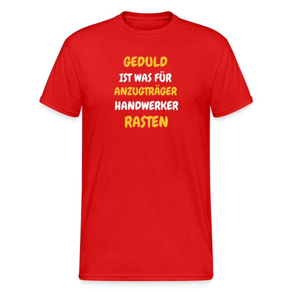 SSW1777 Tshirt GEDULD IST WAS FÜR ANZUGTRÄGER HANDWERKER RASTEN DIREK AUS! - Rot