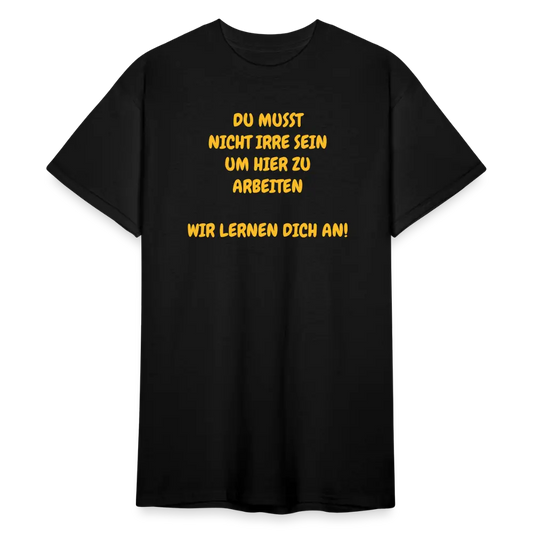 SSW1780 Tshirt DU MUSST NICHT IRRE SEIN UM HIER ZU ARBEITEN WIR LERNEN DICH AN! - Schwarz