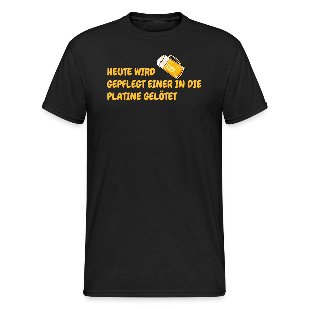 SSW1781 Tshirt HEUTE WIRD GEPFLEGT EINER IN DIE PLATINE GELÖTET - Schwarz