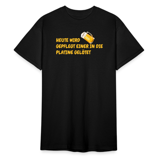 SSW1781 Tshirt HEUTE WIRD GEPFLEGT EINER IN DIE PLATINE GELÖTET - Schwarz