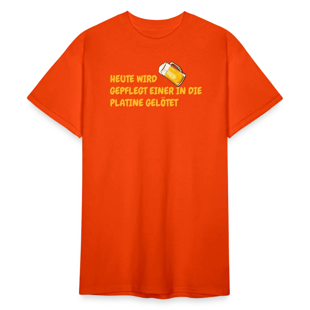 SSW1781 Tshirt HEUTE WIRD GEPFLEGT EINER IN DIE PLATINE GELÖTET - kräftig Orange
