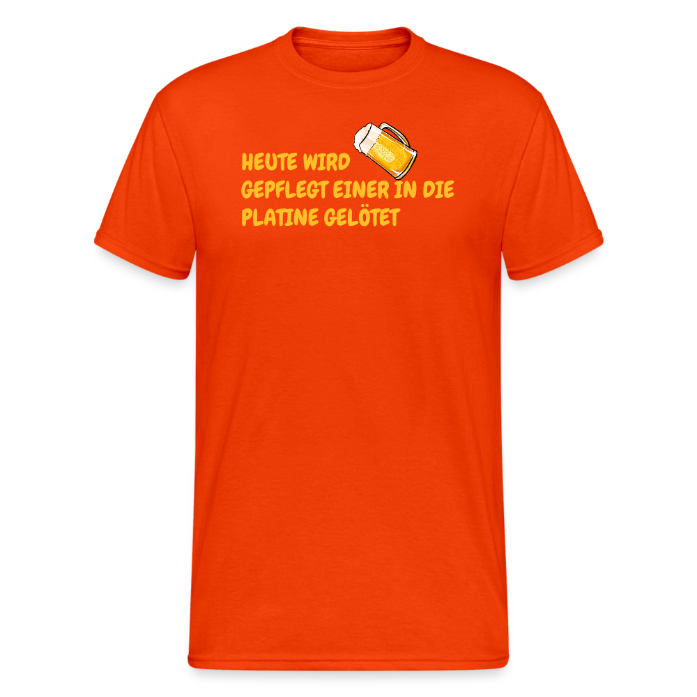 SSW1781 Tshirt HEUTE WIRD GEPFLEGT EINER IN DIE PLATINE GELÖTET - kräftig Orange