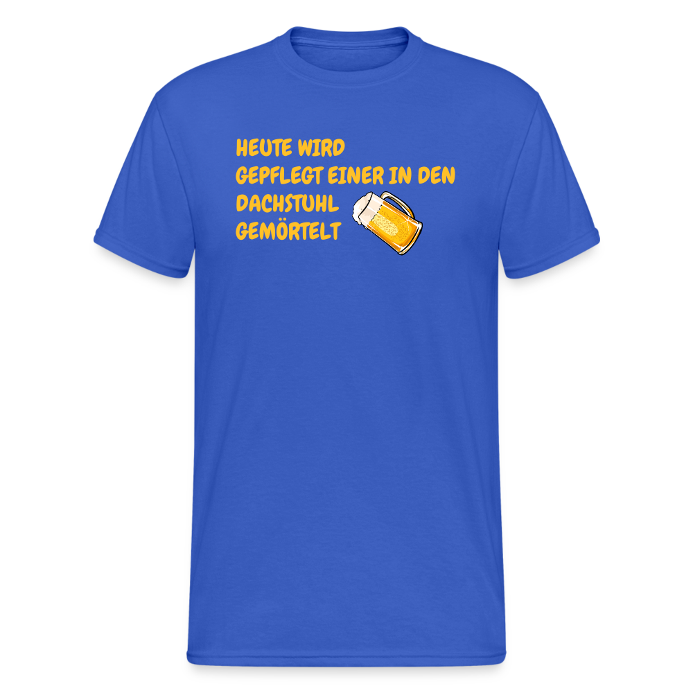 SSW1783 Tshirt HEUTE WIRD GEPFLEGT EINER IN DEN DACHSTUHL GEMÖRTELT - Königsblau