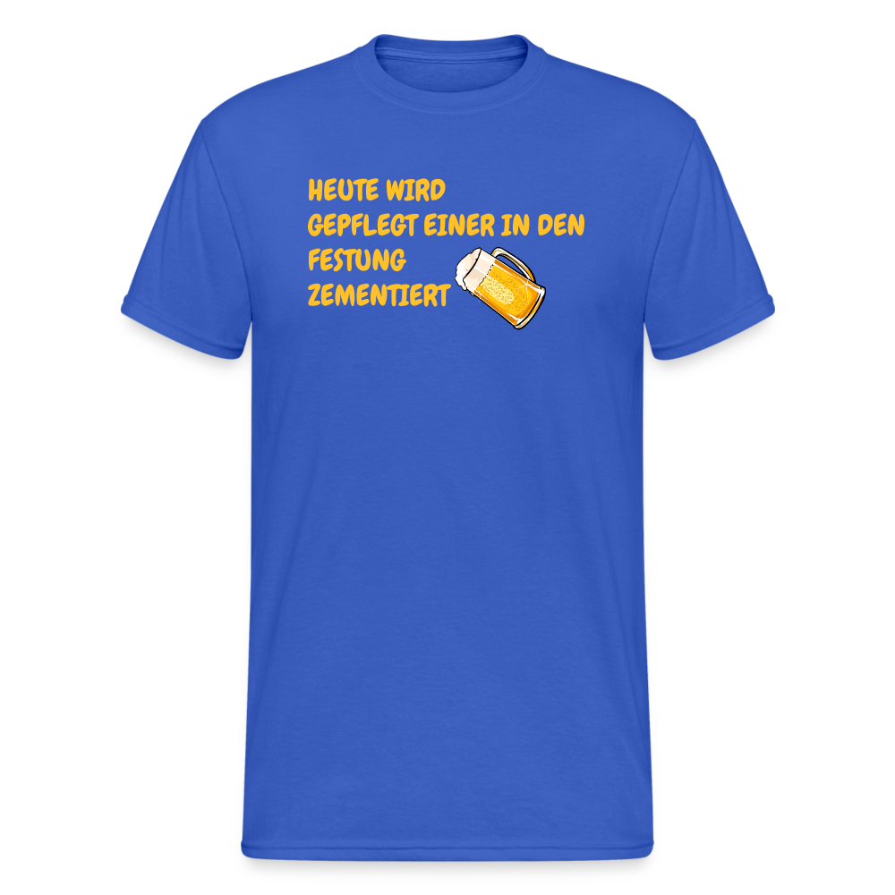 SSW1784 Tshirt HEUTE WIRD GEPFLEGT EINER IN DEN FESTUNG ZEMENTIERT - Königsblau