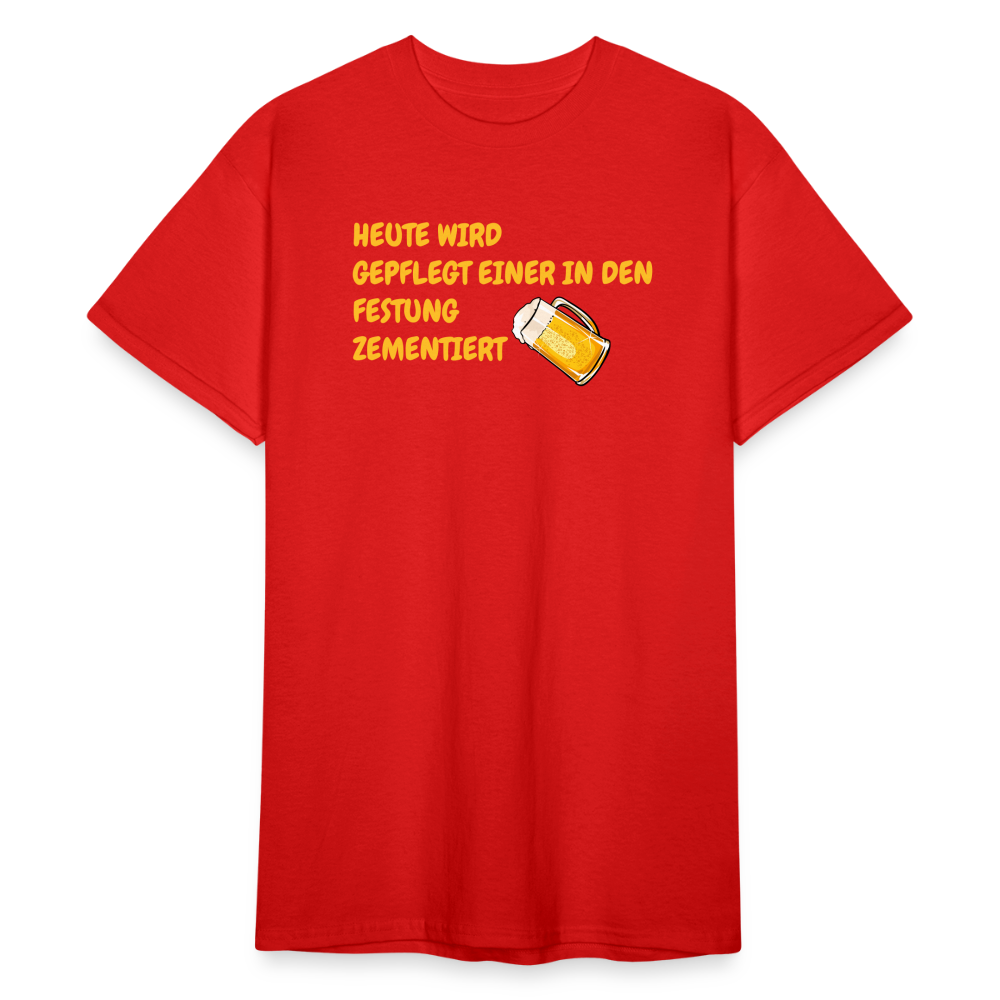 SSW1784 Tshirt HEUTE WIRD GEPFLEGT EINER IN DEN FESTUNG ZEMENTIERT - Rot