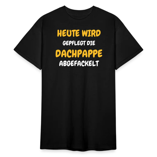 SSW1792 Tshirt HEUTE WIRD DIE DACHPAPPE ABGEFACKELT - Schwarz