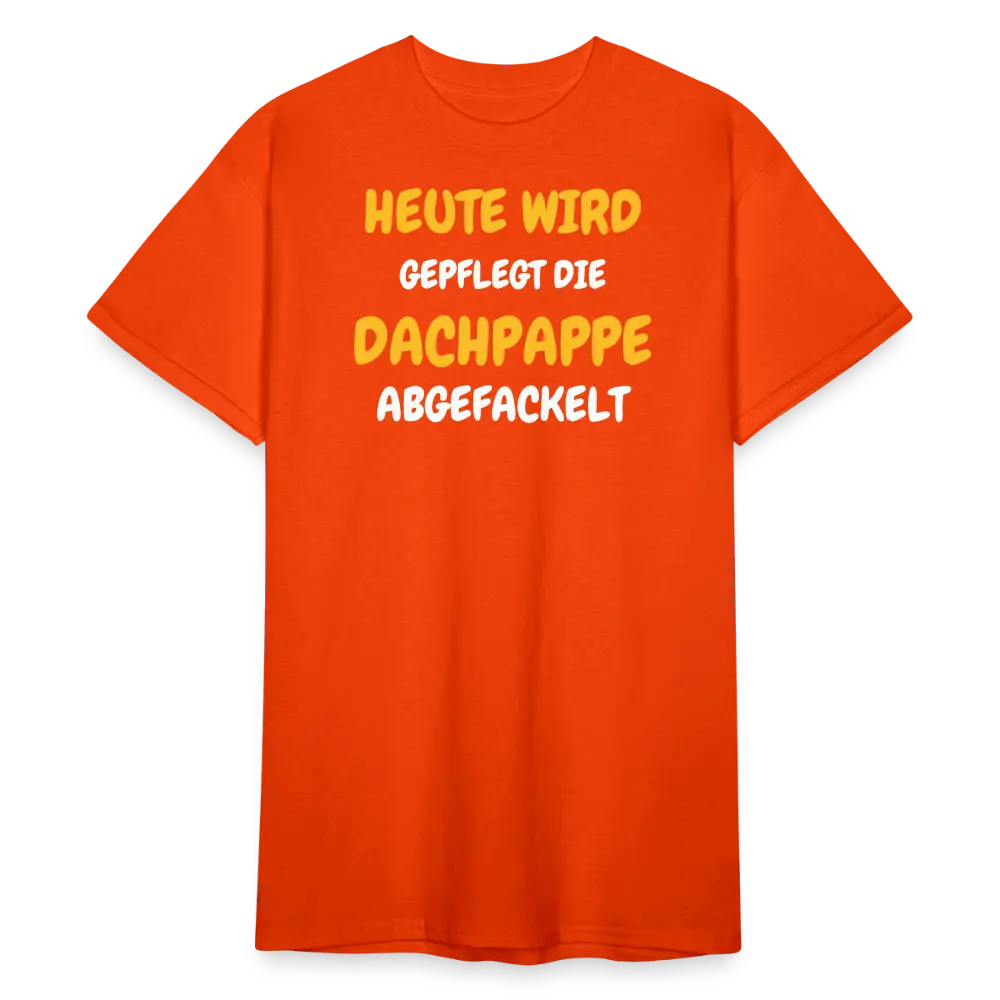 SSW1792 Tshirt HEUTE WIRD DIE DACHPAPPE ABGEFACKELT - kräftig Orange