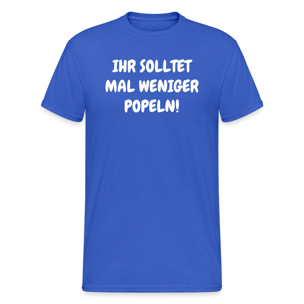 SSW1803 Tshirt IHR SOLLTET MAL WENIGER POPELN! - Königsblau