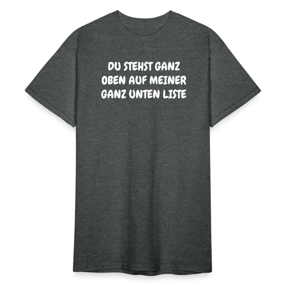 SSW1804 Tshirt DU STEHST GANZ OBEN AUF MEINER GANZ UNTEN LISTE - Dunkelgrau meliert
