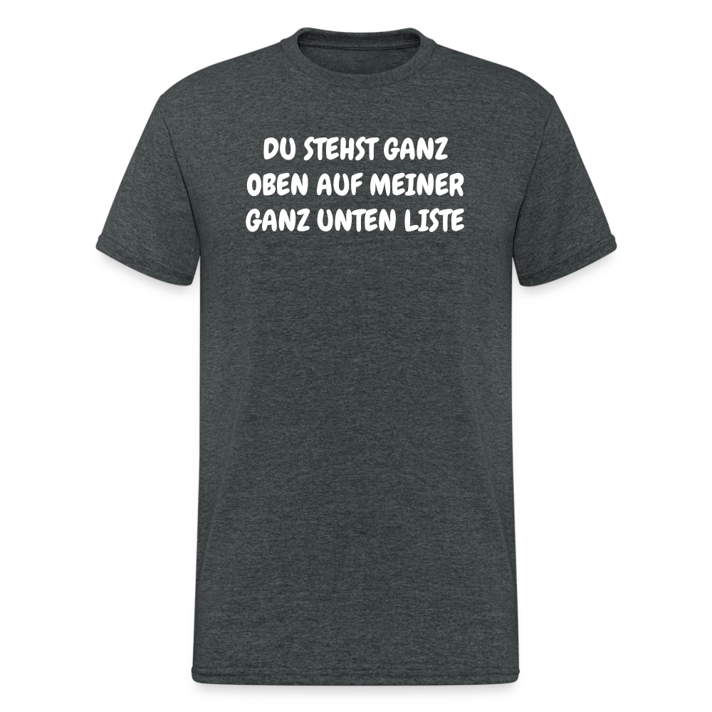 SSW1804 Tshirt DU STEHST GANZ OBEN AUF MEINER GANZ UNTEN LISTE - Dunkelgrau meliert