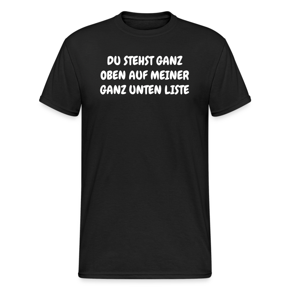 SSW1804 Tshirt DU STEHST GANZ OBEN AUF MEINER GANZ UNTEN LISTE - Schwarz