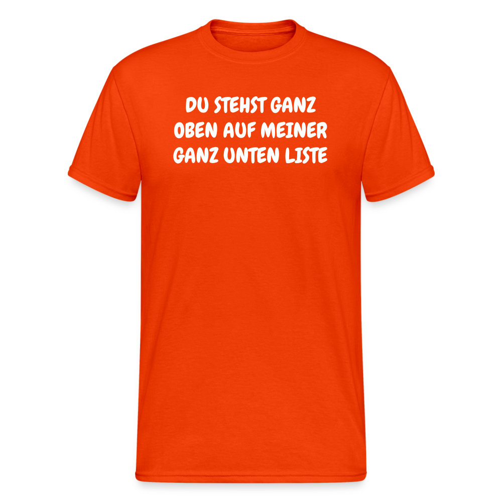 SSW1804 Tshirt DU STEHST GANZ OBEN AUF MEINER GANZ UNTEN LISTE - kräftig Orange
