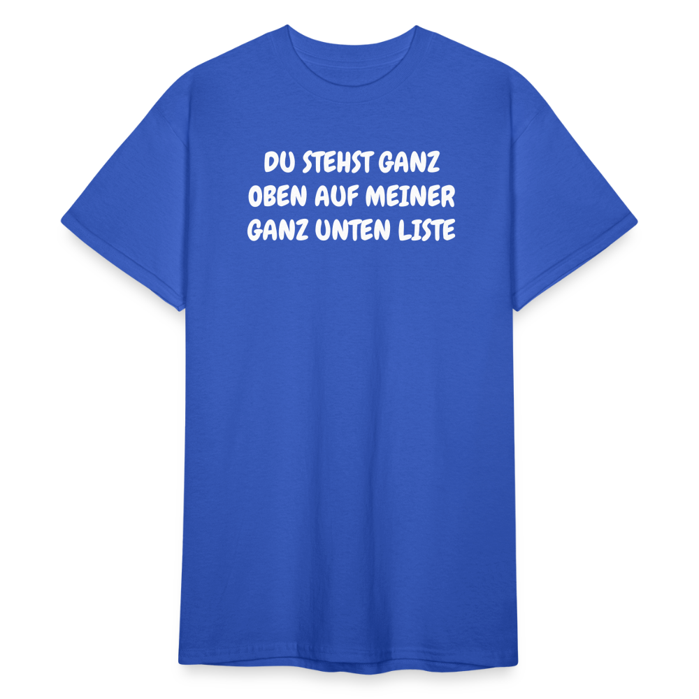 SSW1804 Tshirt DU STEHST GANZ OBEN AUF MEINER GANZ UNTEN LISTE - Königsblau