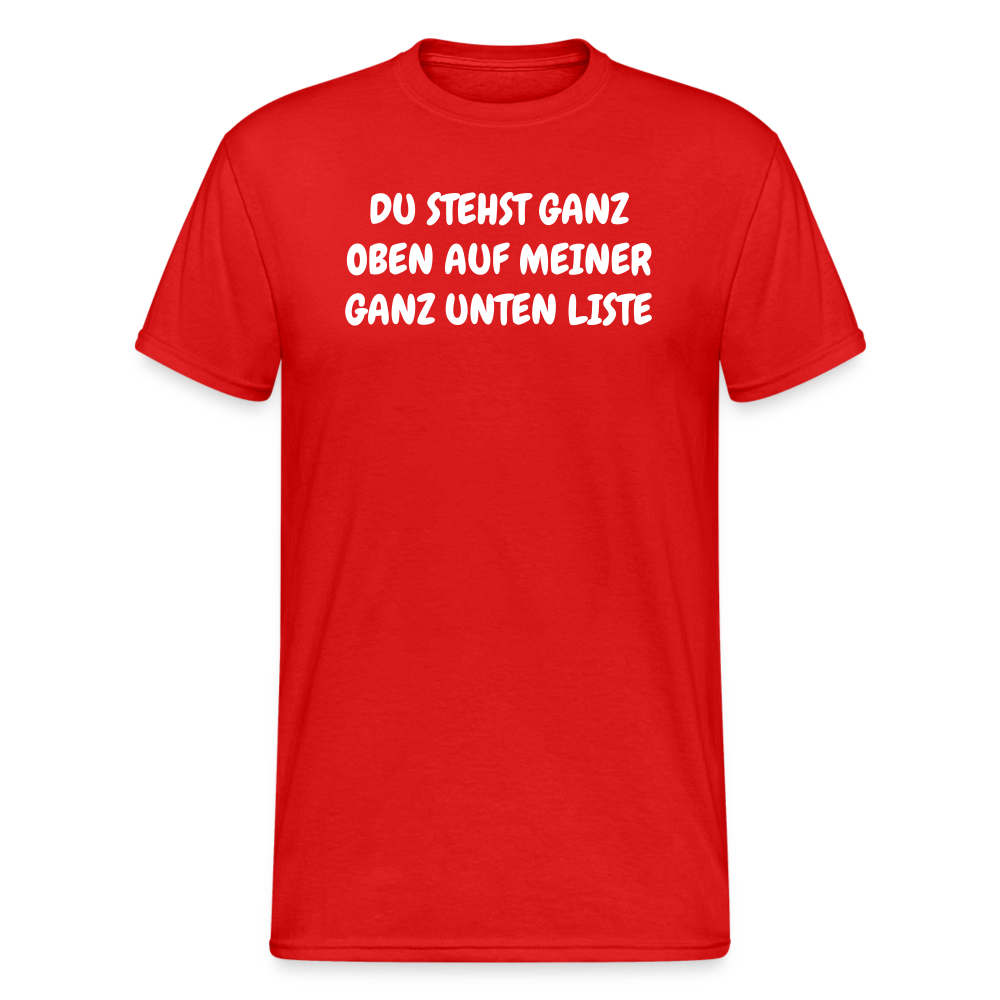 SSW1804 Tshirt DU STEHST GANZ OBEN AUF MEINER GANZ UNTEN LISTE - Rot