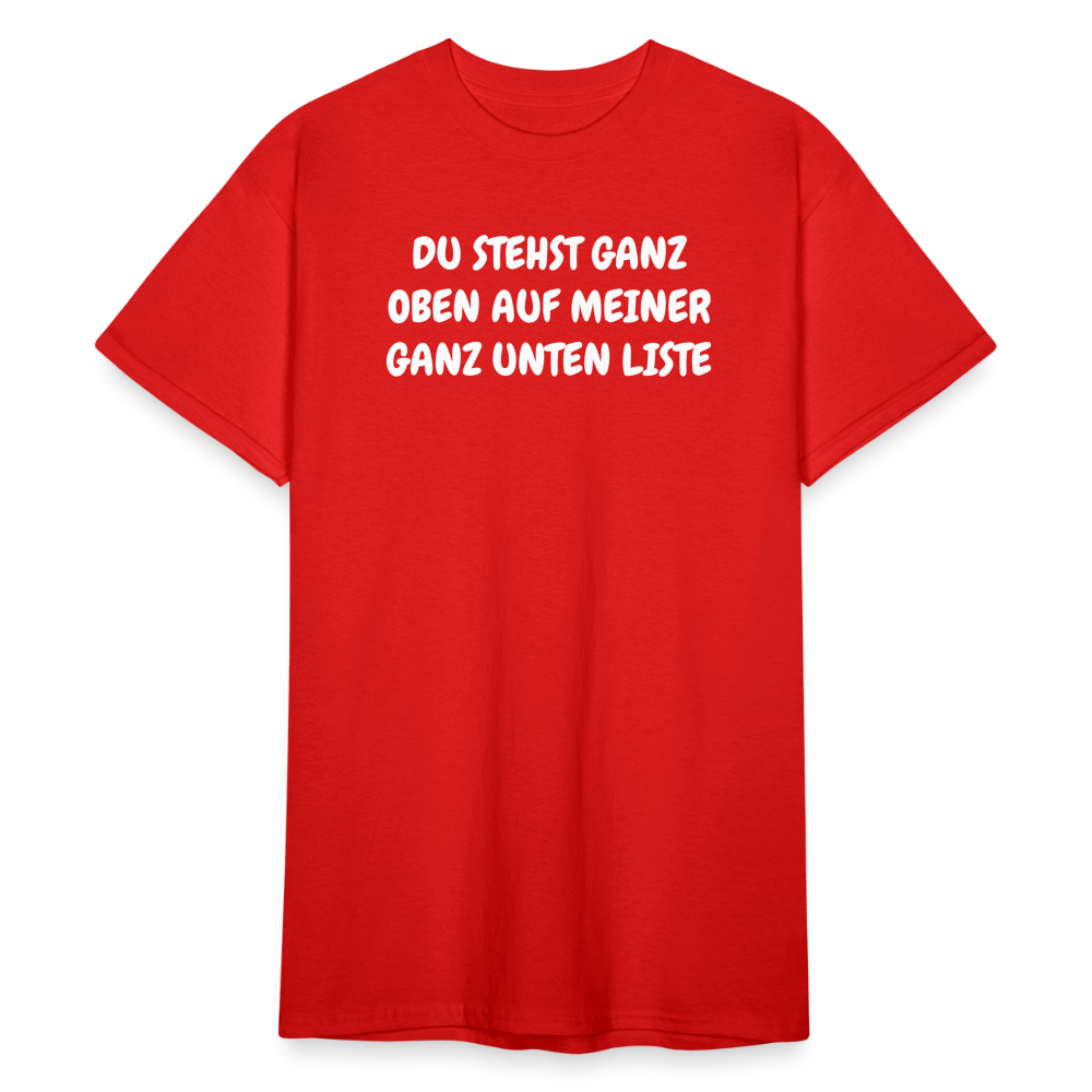 SSW1804 Tshirt DU STEHST GANZ OBEN AUF MEINER GANZ UNTEN LISTE - Rot