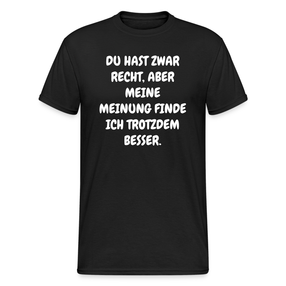 SSW1844 Tshirt DU HAST ZWAR RECHT, ABER MEINE MEINUNG FINDE ICH TROTZDEM BESSER. - Schwarz