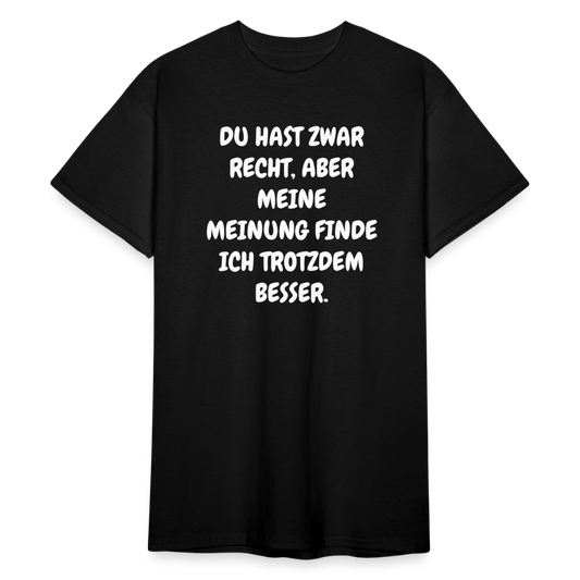 SSW1844 Tshirt DU HAST ZWAR RECHT, ABER MEINE MEINUNG FINDE ICH TROTZDEM BESSER. - Schwarz