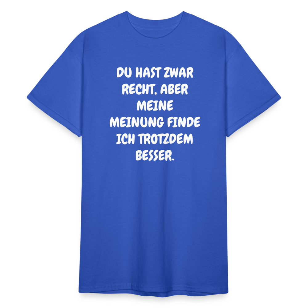 SSW1844 Tshirt DU HAST ZWAR RECHT, ABER MEINE MEINUNG FINDE ICH TROTZDEM BESSER. - Königsblau