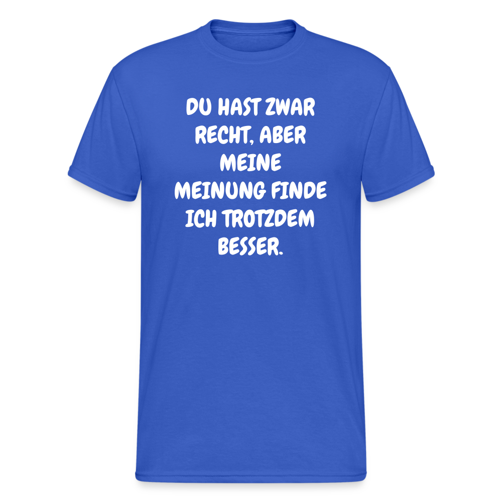 SSW1844 Tshirt DU HAST ZWAR RECHT, ABER MEINE MEINUNG FINDE ICH TROTZDEM BESSER. - Königsblau