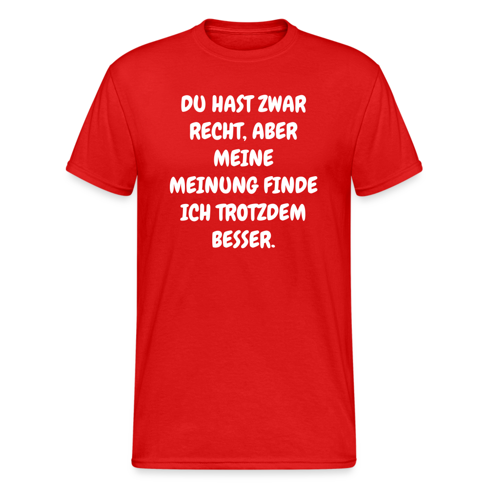 SSW1844 Tshirt DU HAST ZWAR RECHT, ABER MEINE MEINUNG FINDE ICH TROTZDEM BESSER. - Rot