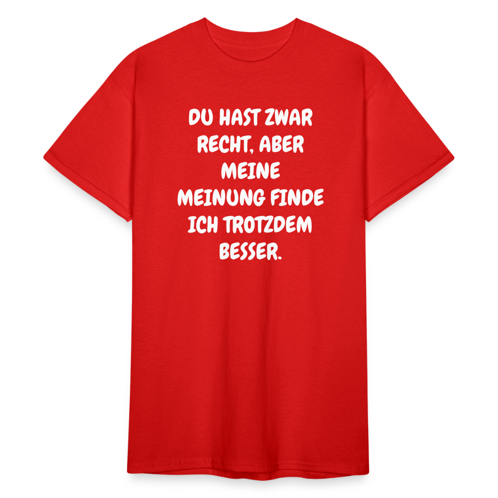 SSW1844 Tshirt DU HAST ZWAR RECHT, ABER MEINE MEINUNG FINDE ICH TROTZDEM BESSER. - Rot