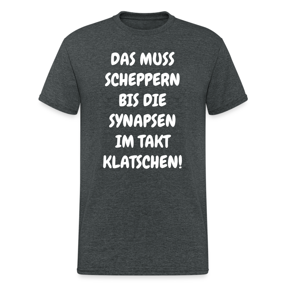 SSW1845 Tshirt DAS MUSS SCHEPPERN BIS DIE SYNAPSEN IM TAKT KLATSCHEN! - Dunkelgrau meliert